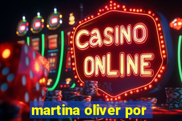 martina oliver por